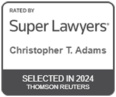 Rated By Super Lawyers | Christopher T. Adams | Selected in 2024 Thomson Reuters